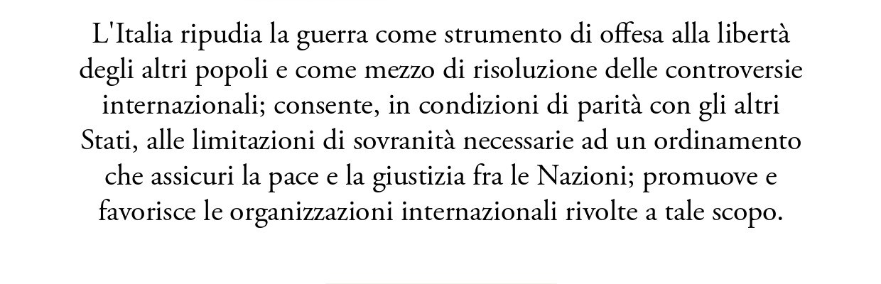 Articolo 11: “L’Italia ripudia la guerra come strumento di offesa alla libertà degli altri popoli”