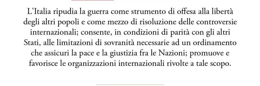 Articolo 11: “L’Italia ripudia la guerra come strumento di offesa alla libertà degli altri popoli”